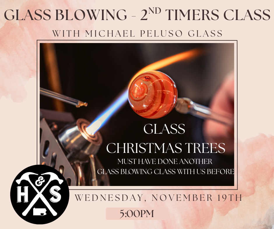 11/19/25 - Glass Blowing with Michael Peluso Glass (2nd Timers Class ONLY) - 5PM