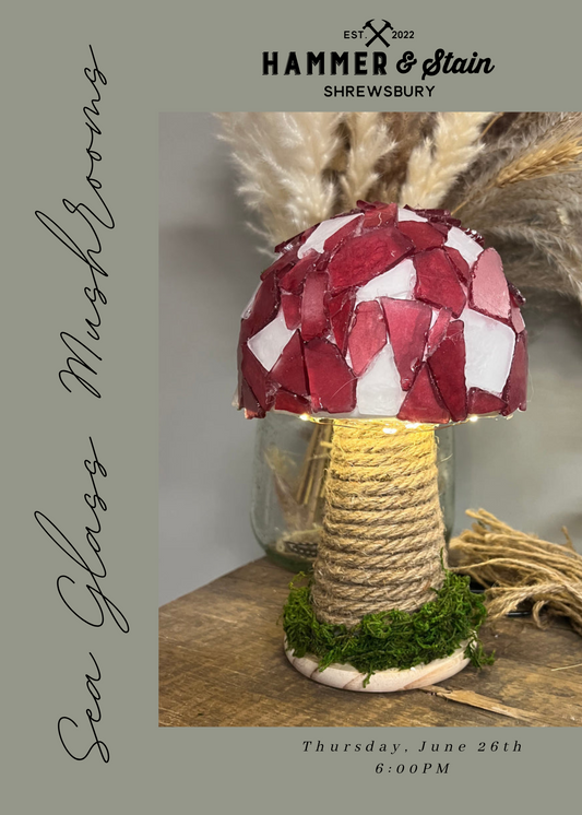 06/26/25 - Sea Glass Mushrooms - 6:00PM